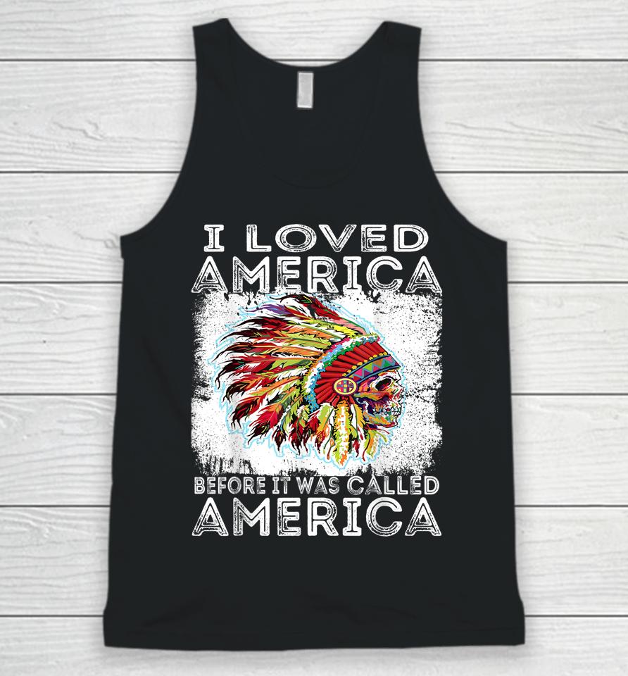 I Loved America Before It Was Called America Native American Unisex Tank Top