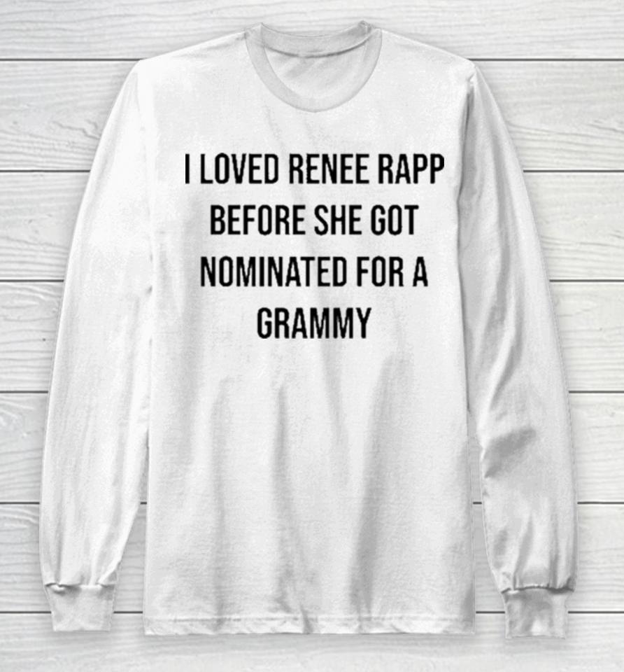 I Loved Renee Rapp Before She Got Nominated For A Grammy Long Sleeve T-Shirt