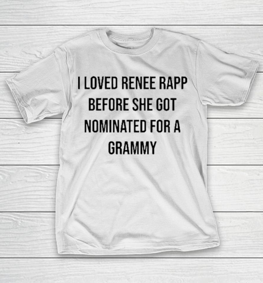 I Loved Renee Rapp Before She Got Nominated For A Grammy T-Shirt