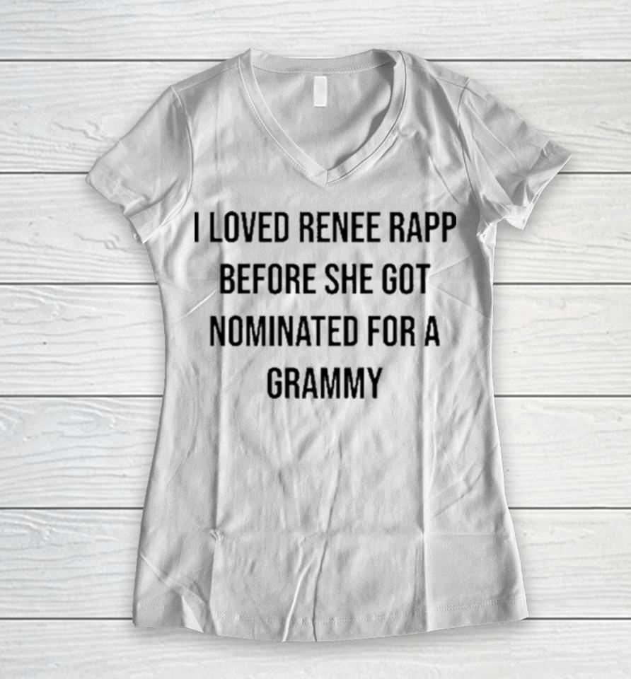 I Loved Renee Rapp Before She Got Nominated For A Grammy Women V-Neck T-Shirt