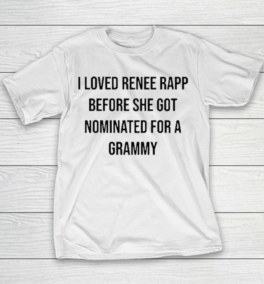 I Loved Renee Rapp Before She Got Nominated For A Grammy Youth T-Shirt