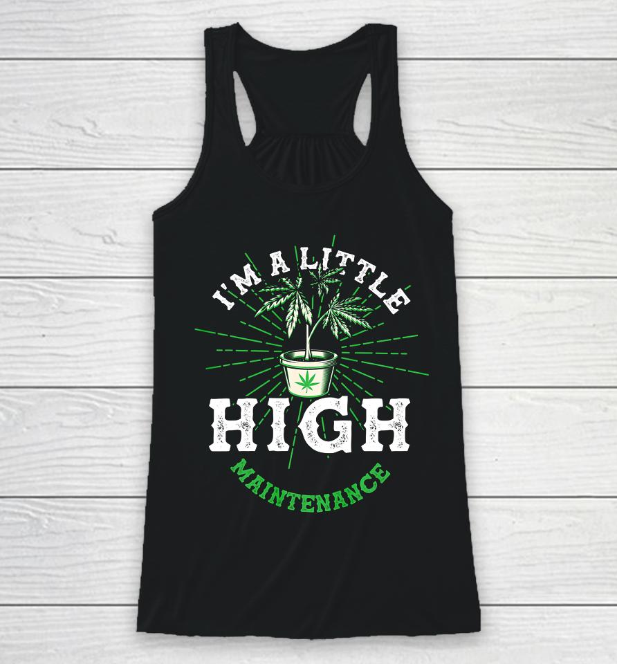 I M A Little High Maintenance Funny Pot Weed Lover Head Racerback Tank