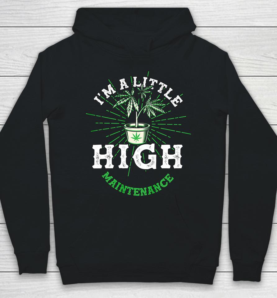 I M A Little High Maintenance Funny Pot Weed Lover Head Hoodie