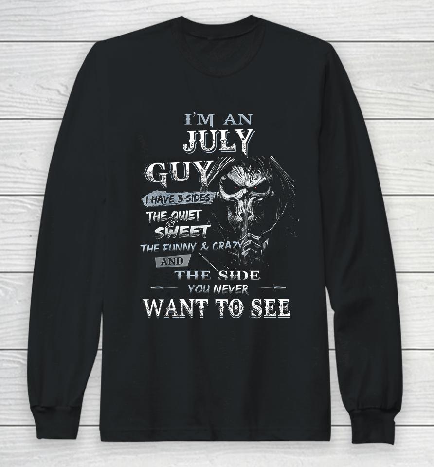 I M An July Guy I Have 3 Sides The Quiet And Sweet Long Sleeve T-Shirt