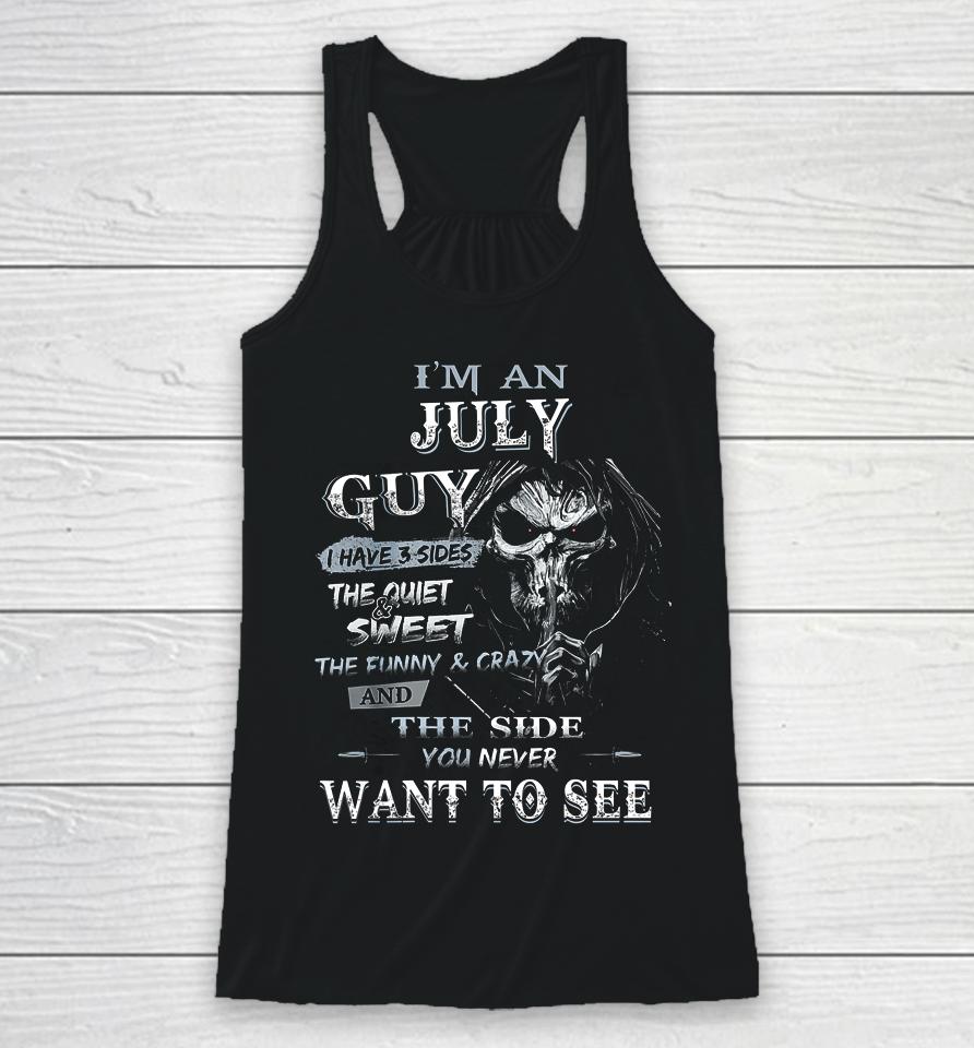 I M An July Guy I Have 3 Sides The Quiet And Sweet Racerback Tank