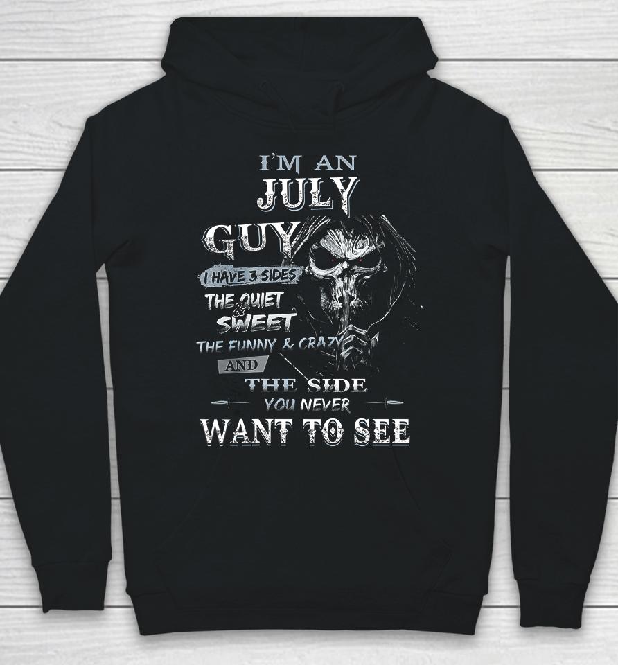 I M An July Guy I Have 3 Sides The Quiet And Sweet Hoodie