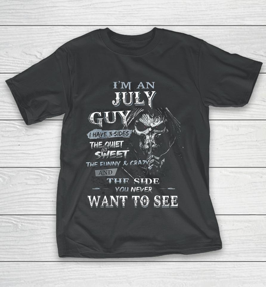 I M An July Guy I Have 3 Sides The Quiet And Sweet T-Shirt