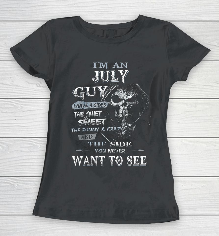 I M An July Guy I Have 3 Sides The Quiet And Sweet Women T-Shirt