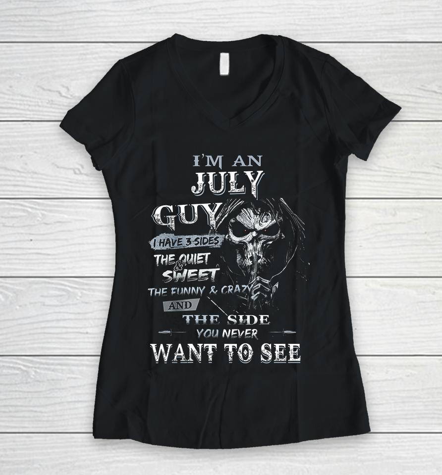I M An July Guy I Have 3 Sides The Quiet And Sweet Women V-Neck T-Shirt