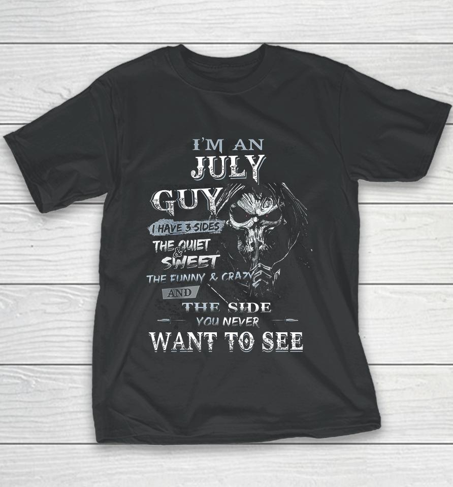I M An July Guy I Have 3 Sides The Quiet And Sweet Youth T-Shirt