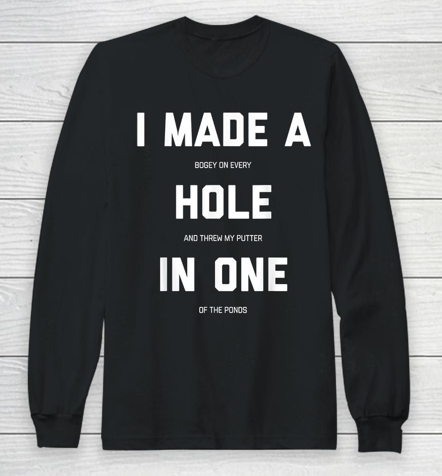 I Made A Hole In One Golf Long Sleeve T-Shirt