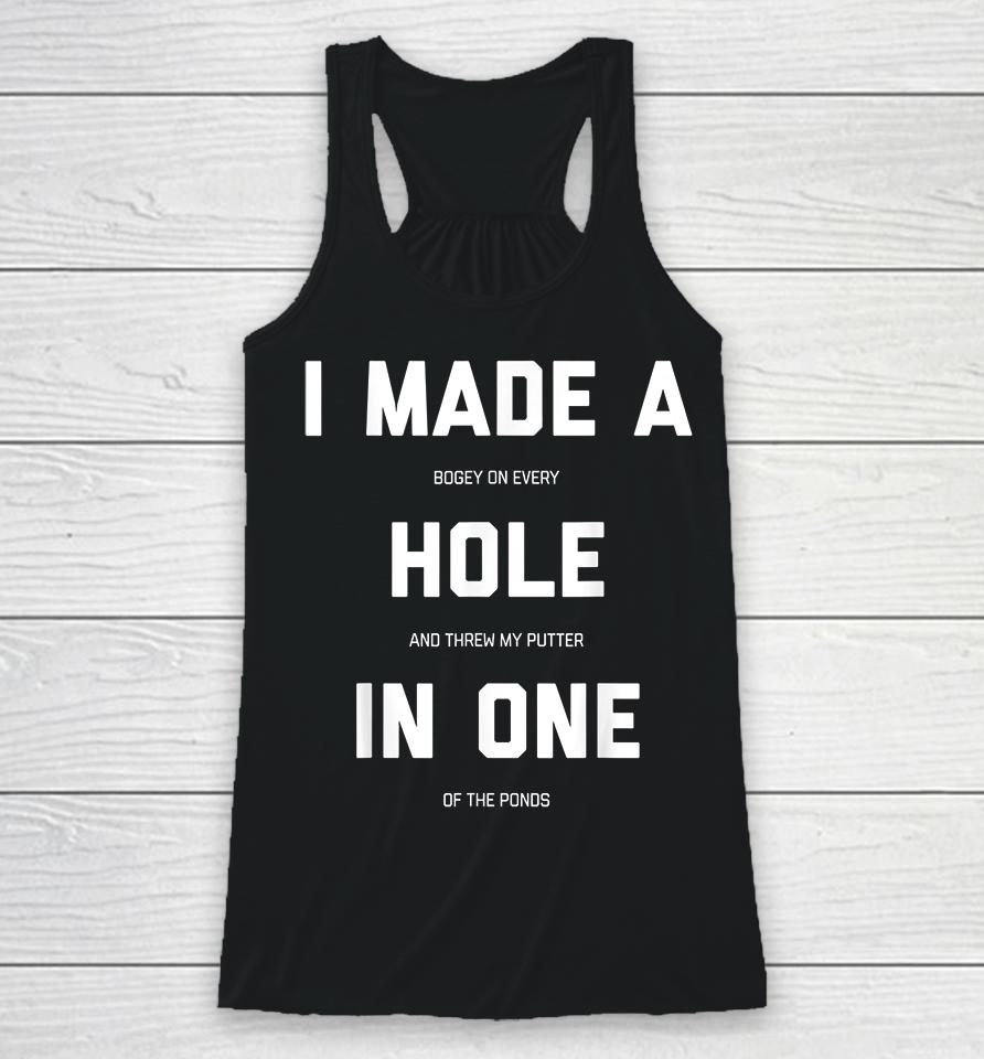 I Made A Hole In One Golf Racerback Tank
