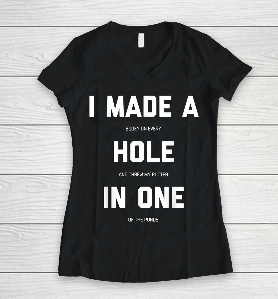 I Made A Hole In One Golf Women V-Neck T-Shirt