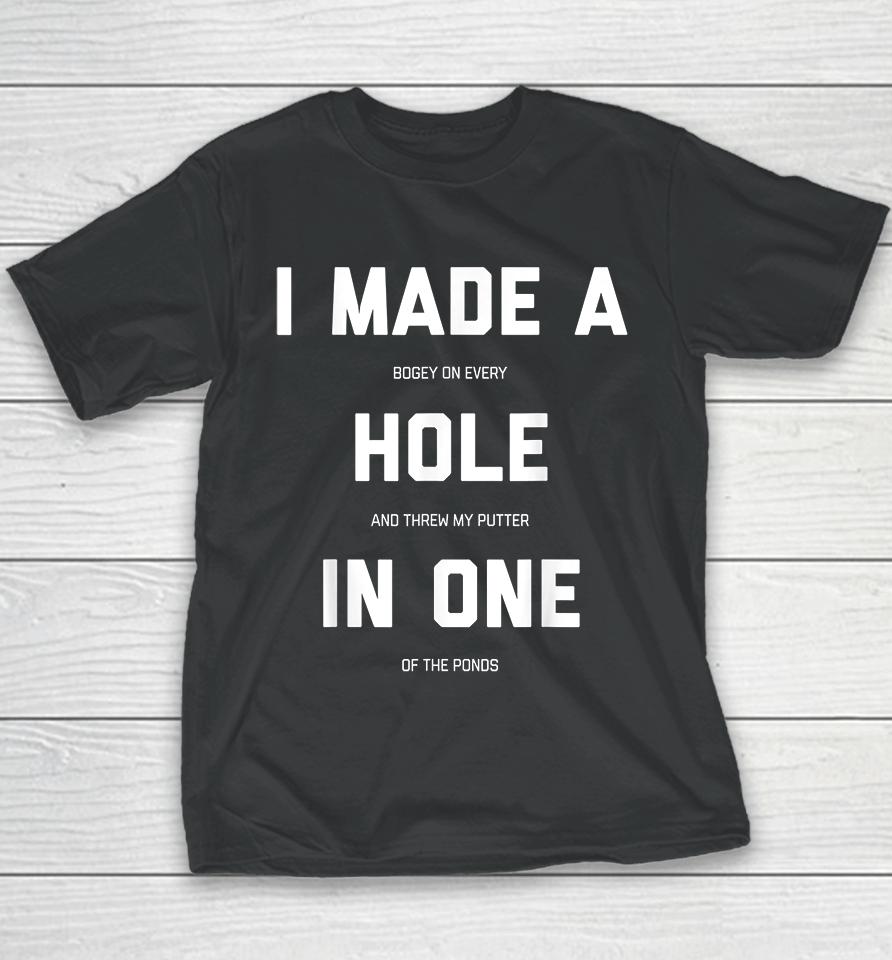 I Made A Hole In One Golf Youth T-Shirt