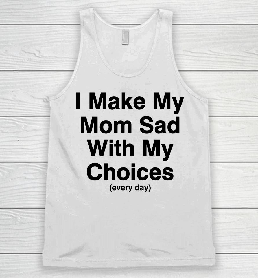 I Make My Mom Sad With My Choices Unisex Tank Top
