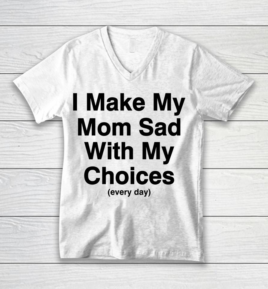 I Make My Mom Sad With My Choices Unisex V-Neck T-Shirt
