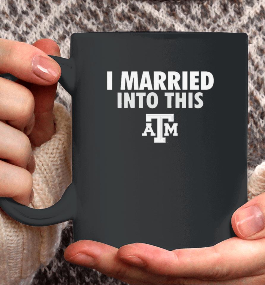 I Married Into This Texas A&Amp;M Aggies Coffee Mug