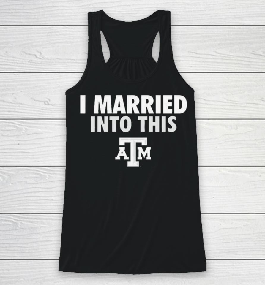 I Married Into This Texas A&Amp;M Aggies Racerback Tank