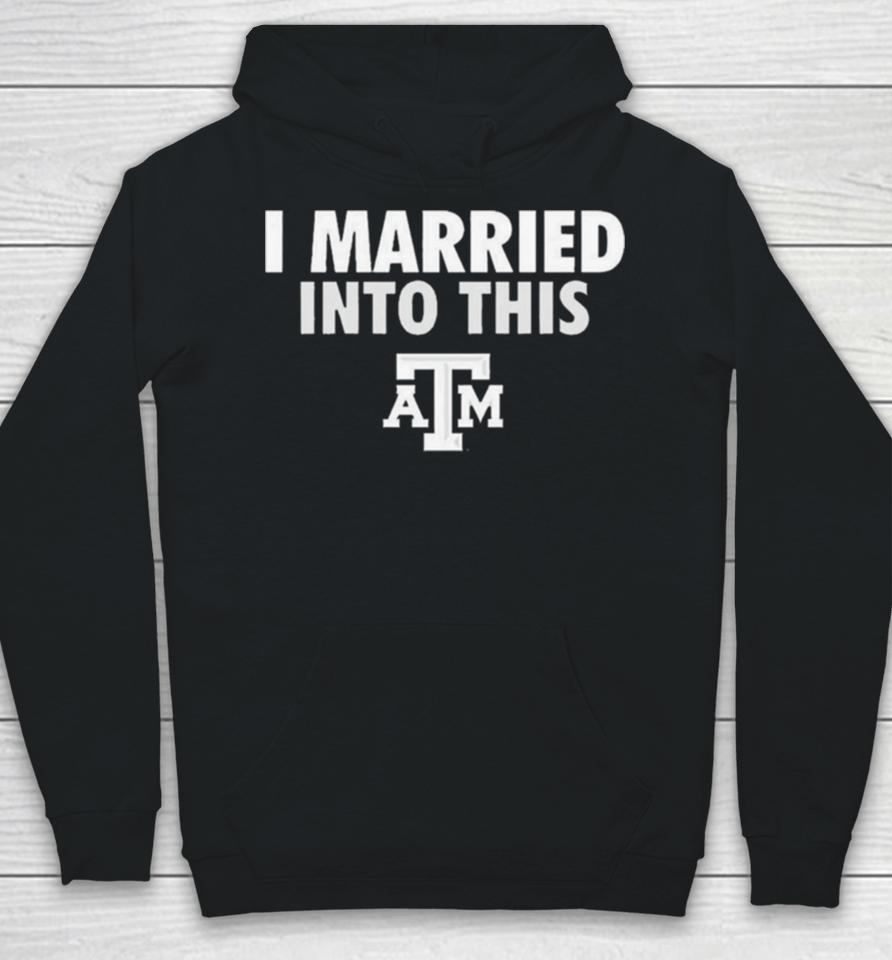 I Married Into This Texas A&Amp;M Aggies Hoodie