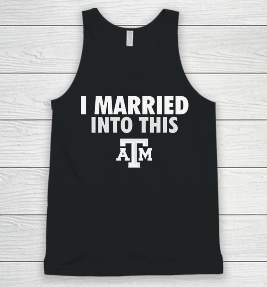 I Married Into This Texas A&Amp;M Aggies Unisex Tank Top