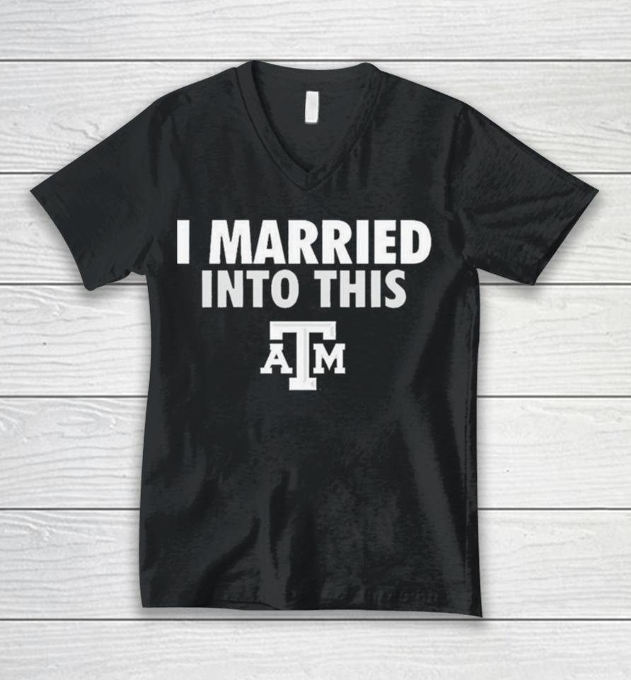 I Married Into This Texas A&Amp;M Aggies Unisex V-Neck T-Shirt
