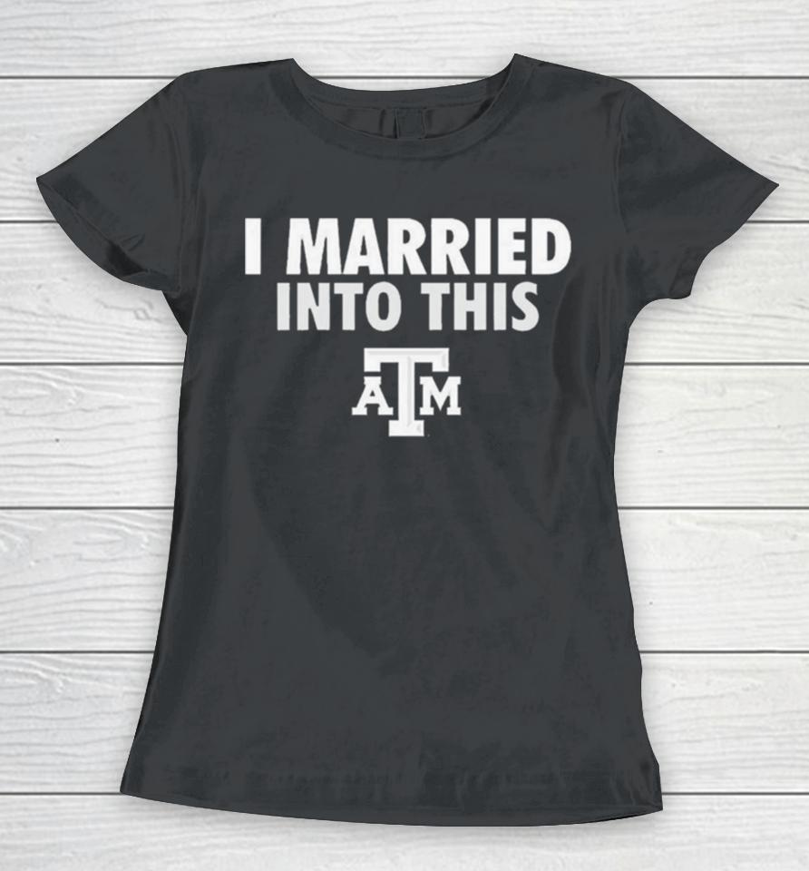 I Married Into This Texas A&Amp;M Aggies Women T-Shirt