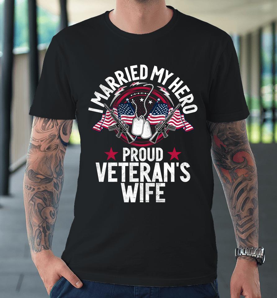 I Married My Hero Proud Veteran's Wife Memorial Day Premium T-Shirt