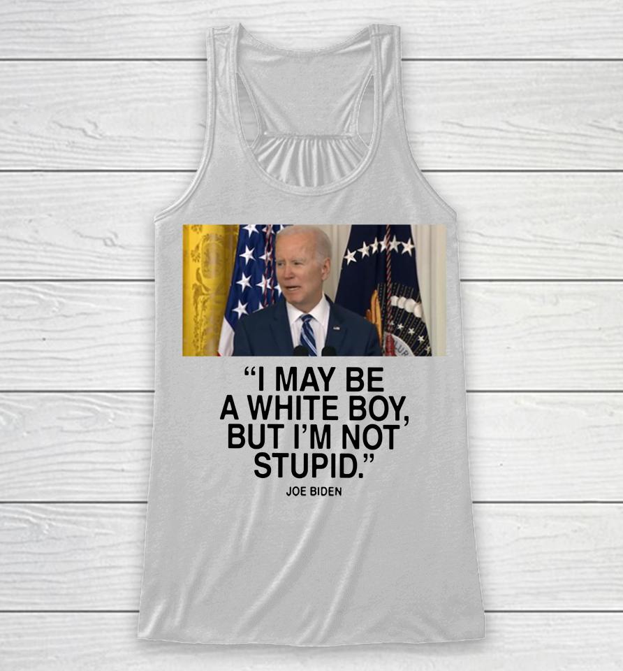 I May Be A White Boy But I'm Not Stupid Racerback Tank