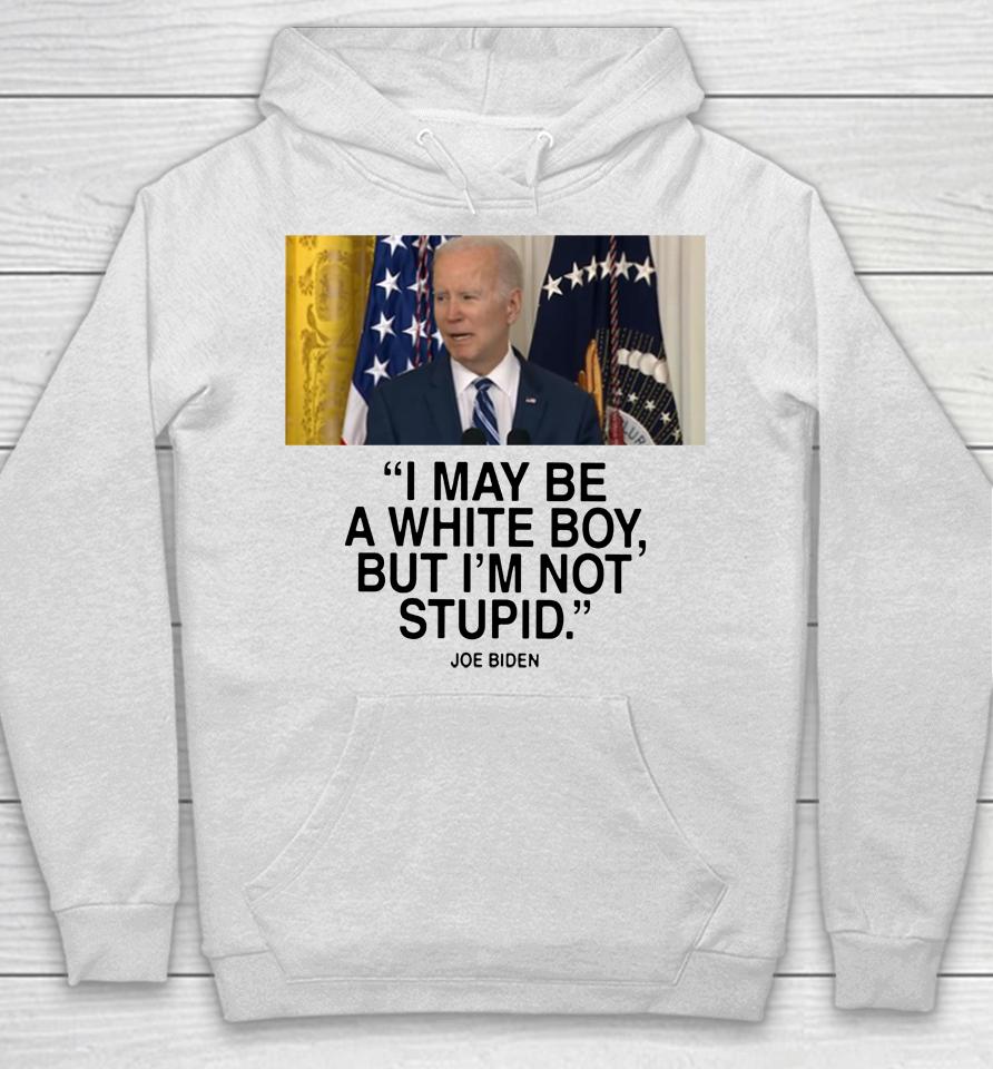 I May Be A White Boy But I'm Not Stupid Hoodie