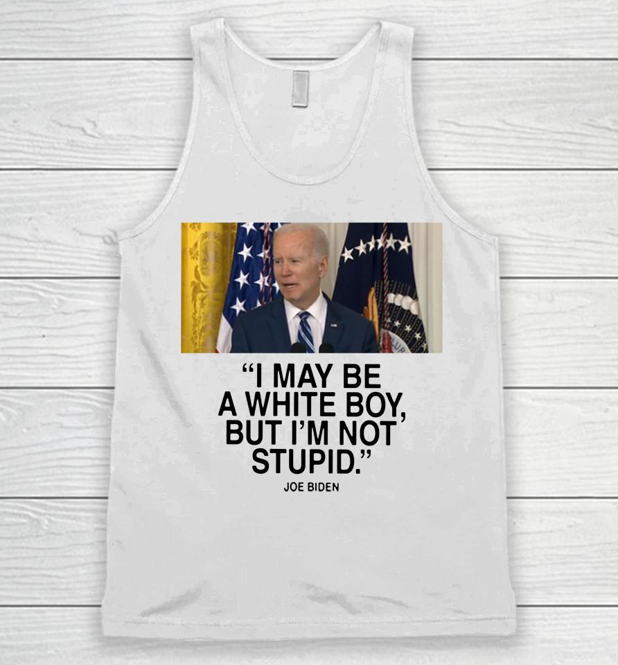 I May Be A White Boy But I'm Not Stupid Unisex Tank Top