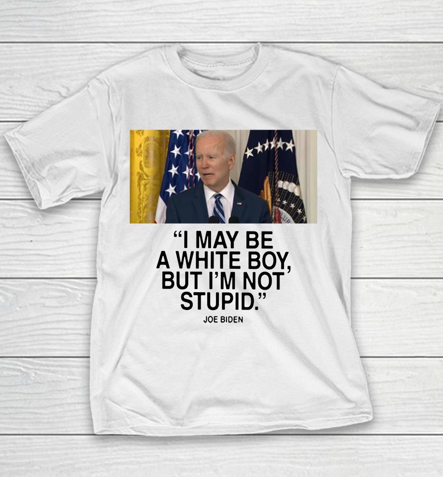 I May Be A White Boy But I'm Not Stupid Youth T-Shirt
