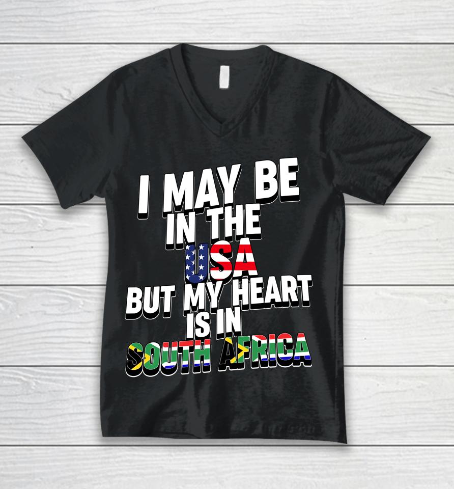 I May Be In The Usa But My Heart Is In South Africa Unisex V-Neck T-Shirt
