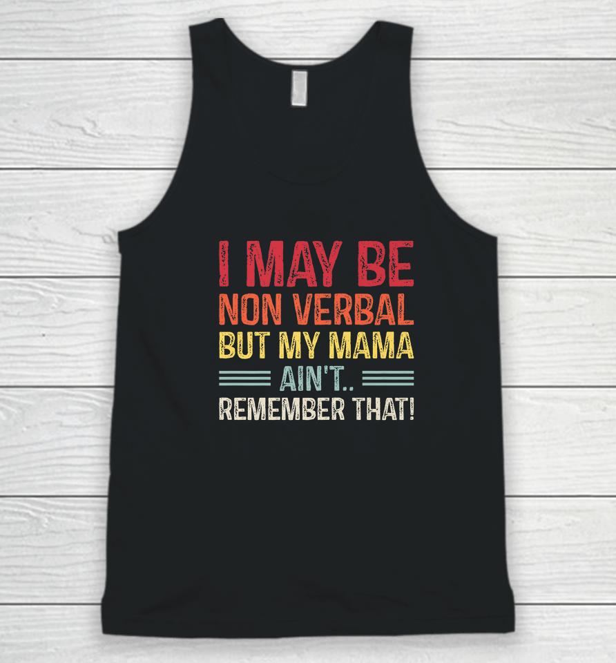 I May Be Non Verbal But My Mama Ain't Remember That Unisex Tank Top