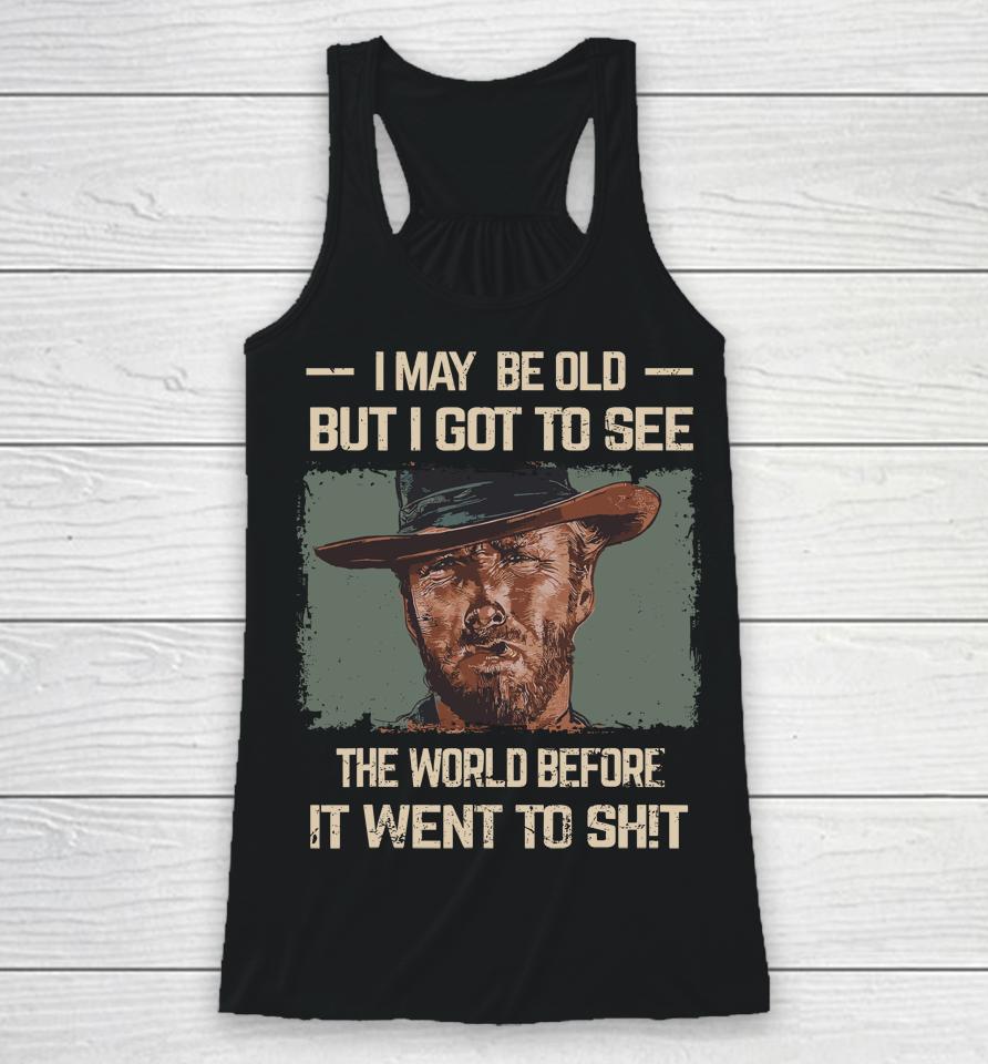 I May Be Old But Got To See The World Before It Went So Racerback Tank