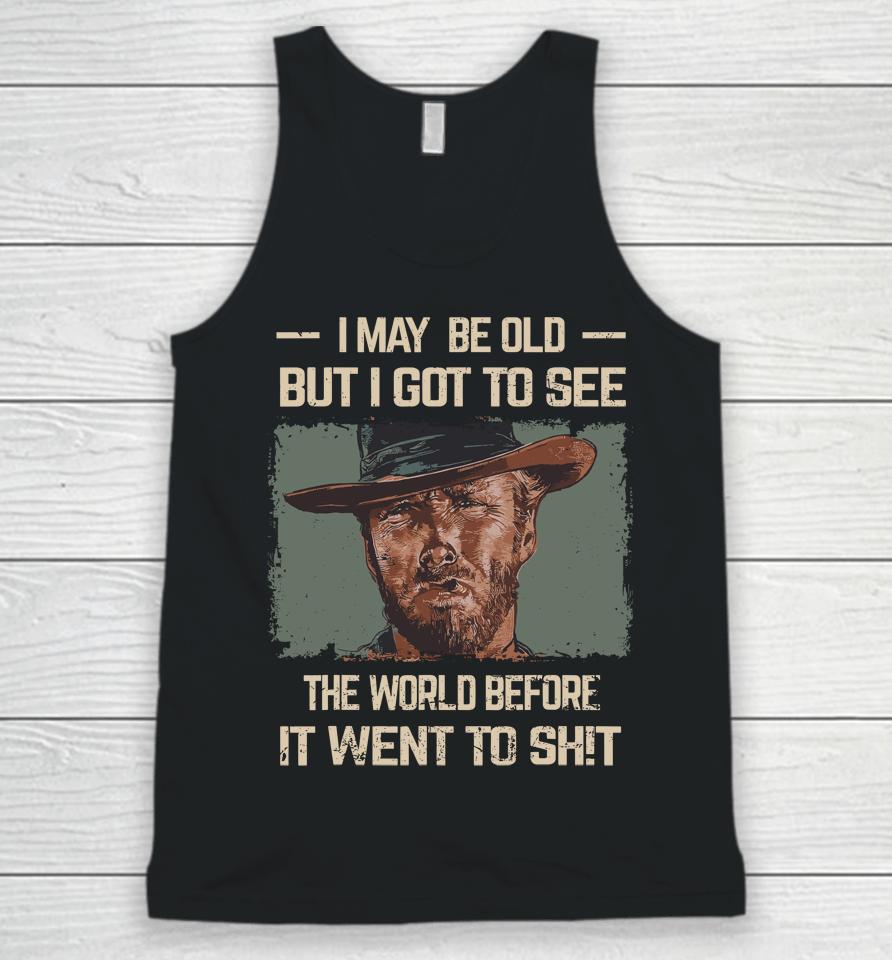 I May Be Old But Got To See The World Before It Went So Unisex Tank Top