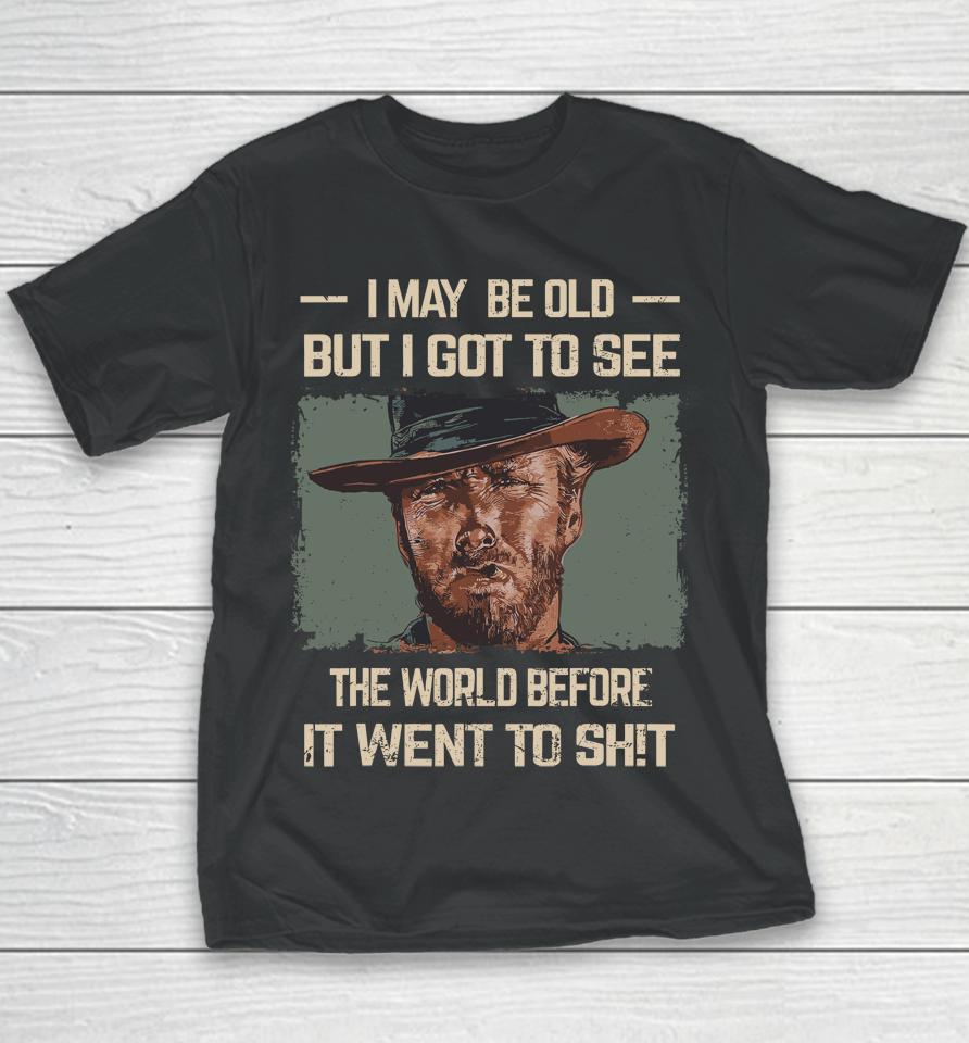 I May Be Old But Got To See The World Before It Went So Youth T-Shirt