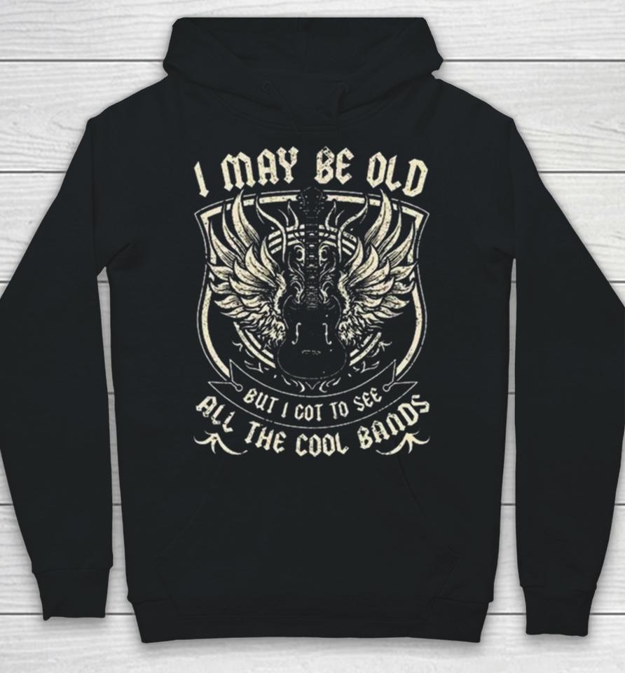 I May Be Old But I Got To See All The Cool Band Rock Concert Hoodie