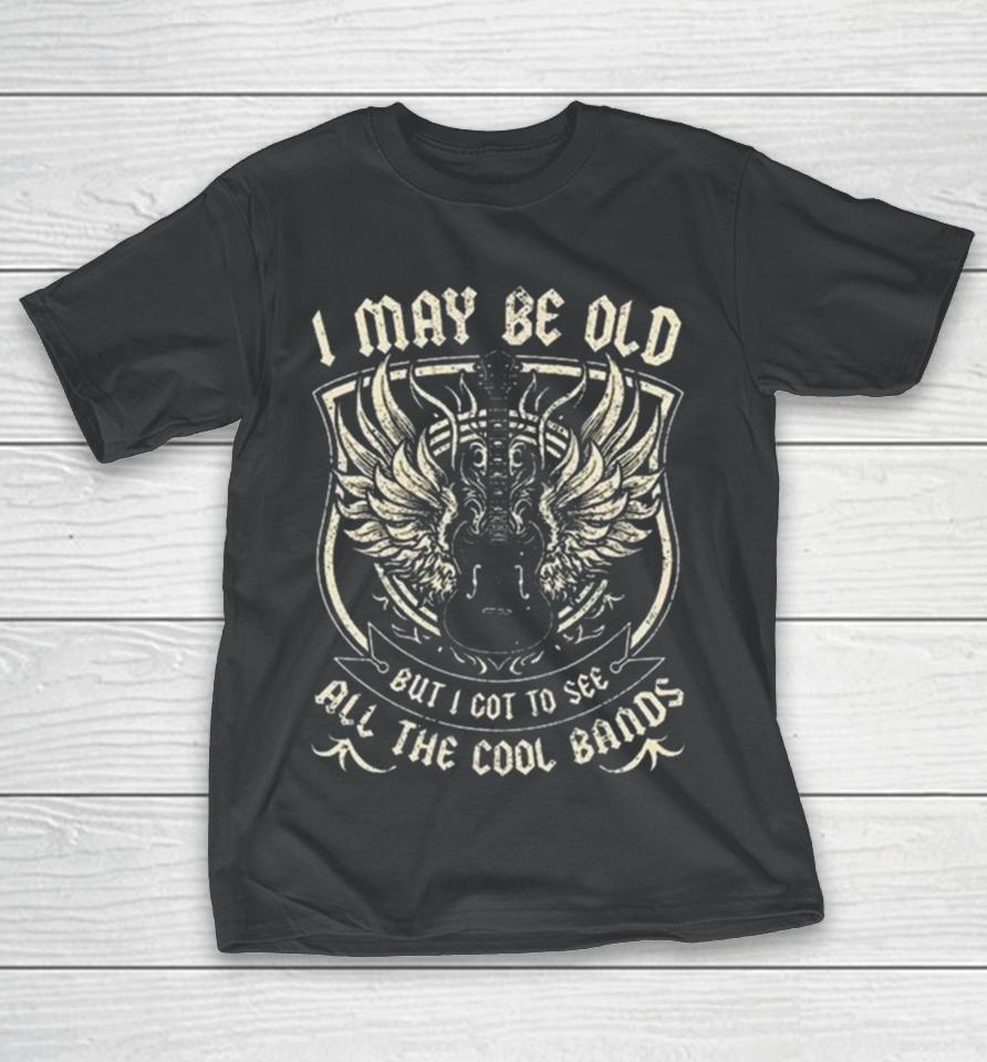 I May Be Old But I Got To See All The Cool Band Rock Concert T-Shirt