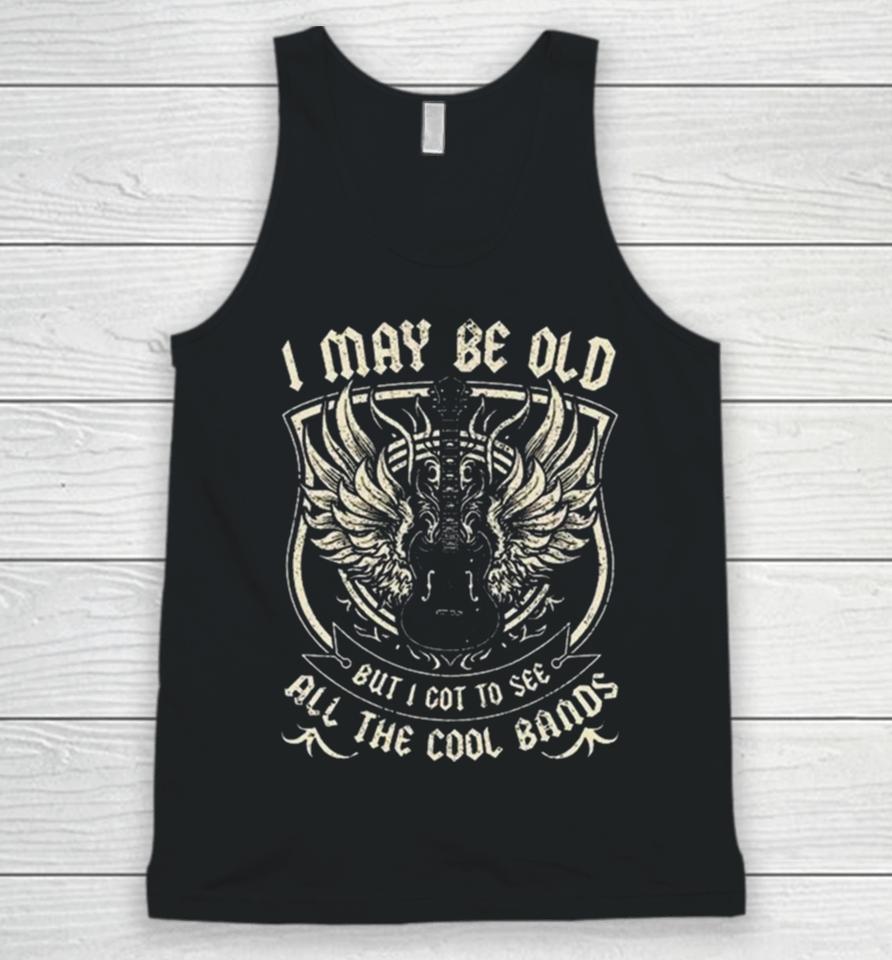 I May Be Old But I Got To See All The Cool Band Rock Concert Unisex Tank Top