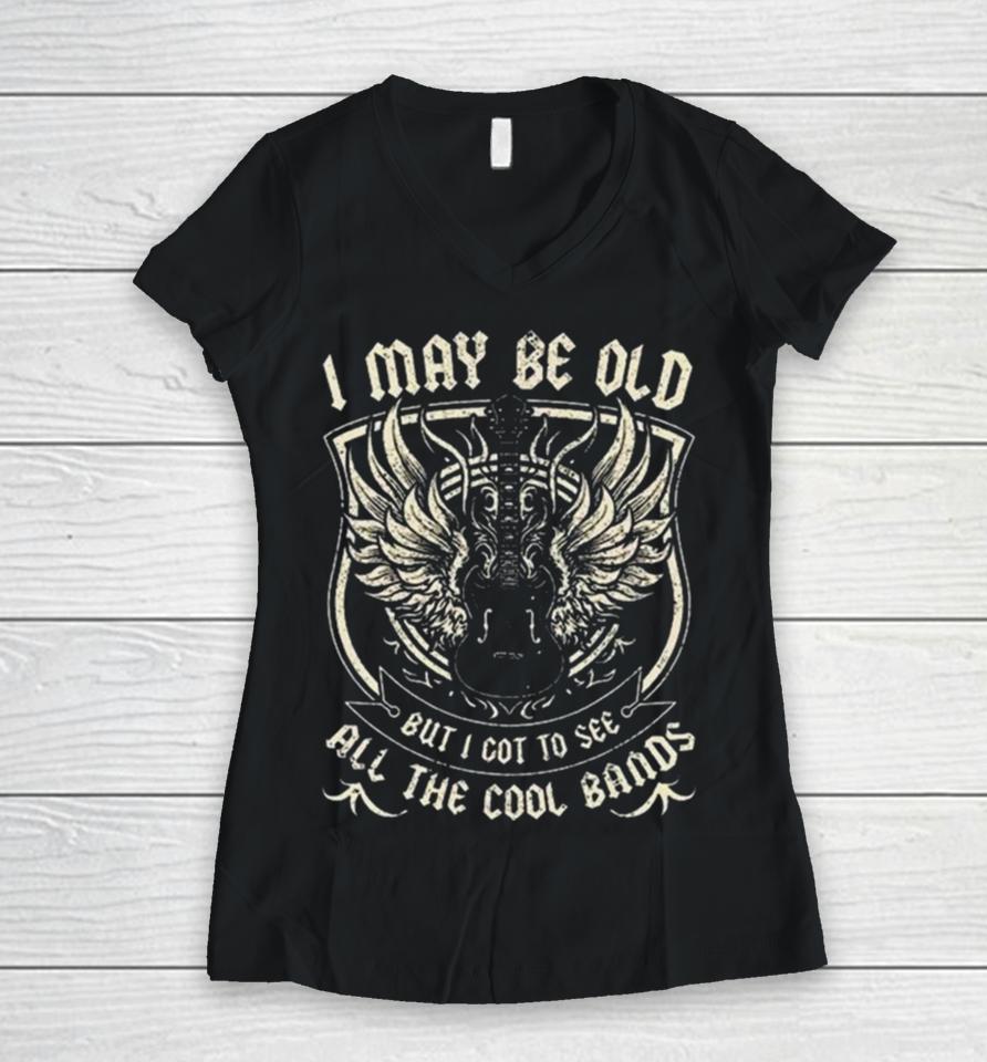 I May Be Old But I Got To See All The Cool Band Rock Concert Women V-Neck T-Shirt