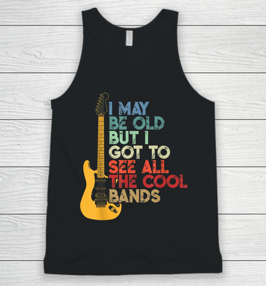 I May Be Old But I Got To See All The Cool Bands Unisex Tank Top