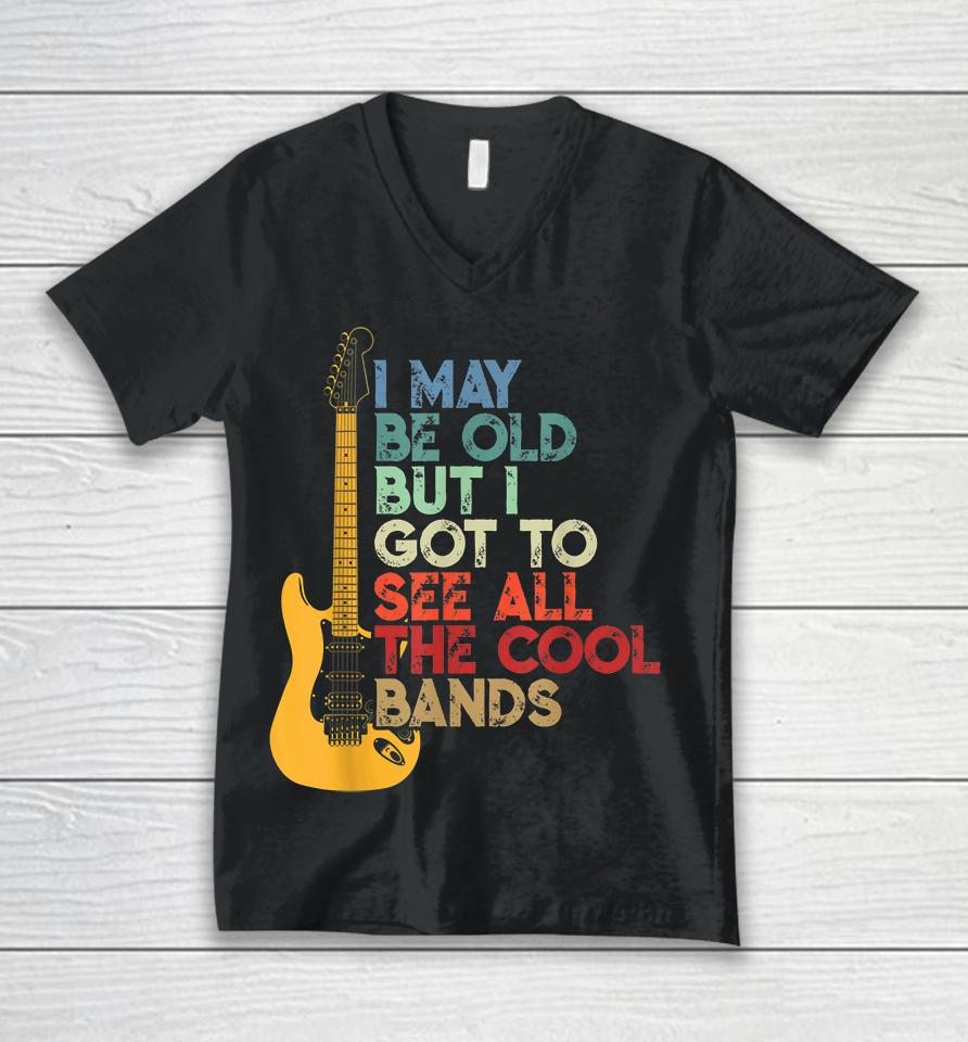 I May Be Old But I Got To See All The Cool Bands Unisex V-Neck T-Shirt