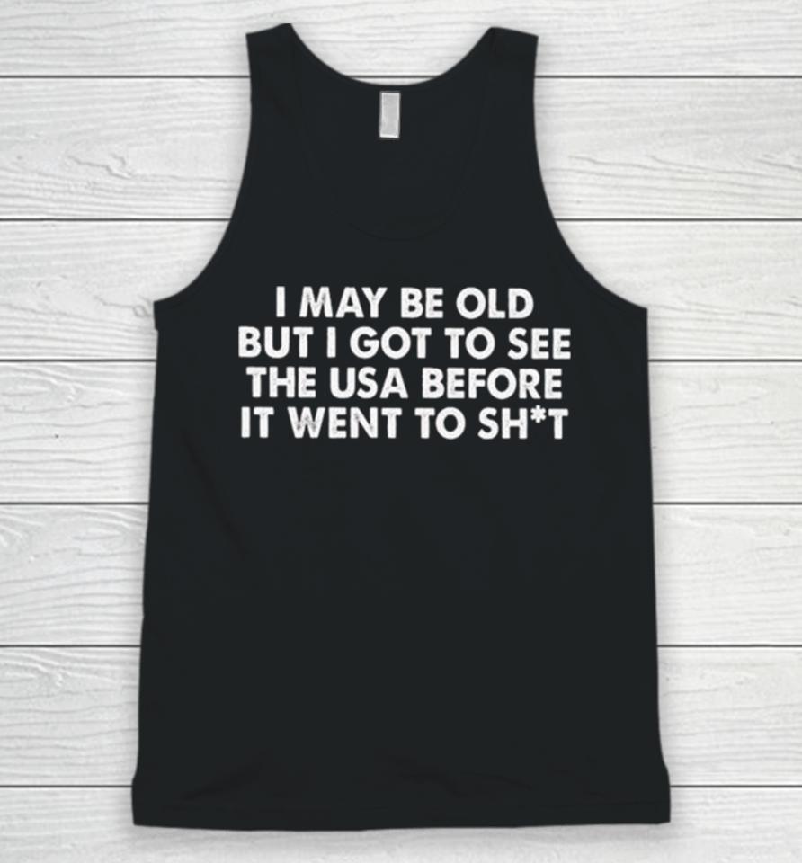 I May Be Old But I Got To See The Usa Before It Went To Shit 2024 Unisex Tank Top