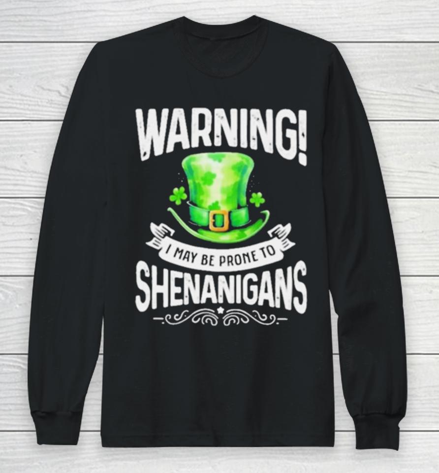 I May Be Prone To Shenanigans St Patrick’s Day 2024 Long Sleeve T-Shirt
