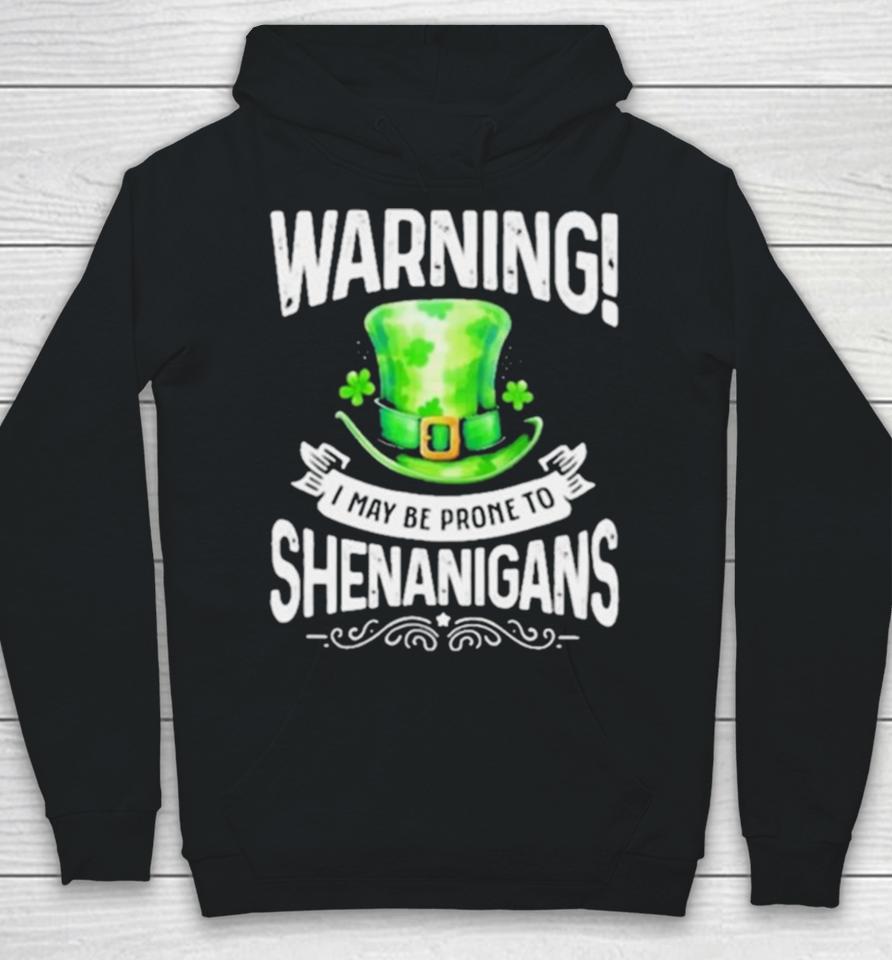 I May Be Prone To Shenanigans St Patrick’s Day 2024 Hoodie