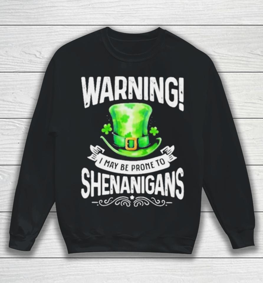 I May Be Prone To Shenanigans St Patrick’s Day 2024 Sweatshirt