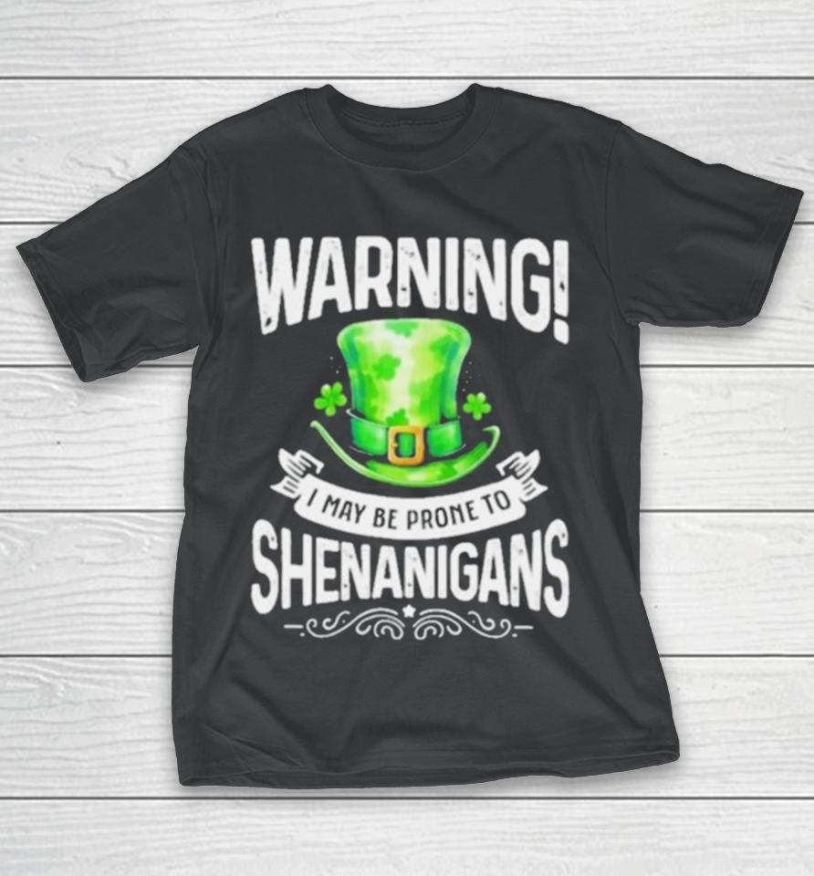 I May Be Prone To Shenanigans St Patrick’s Day 2024 T-Shirt