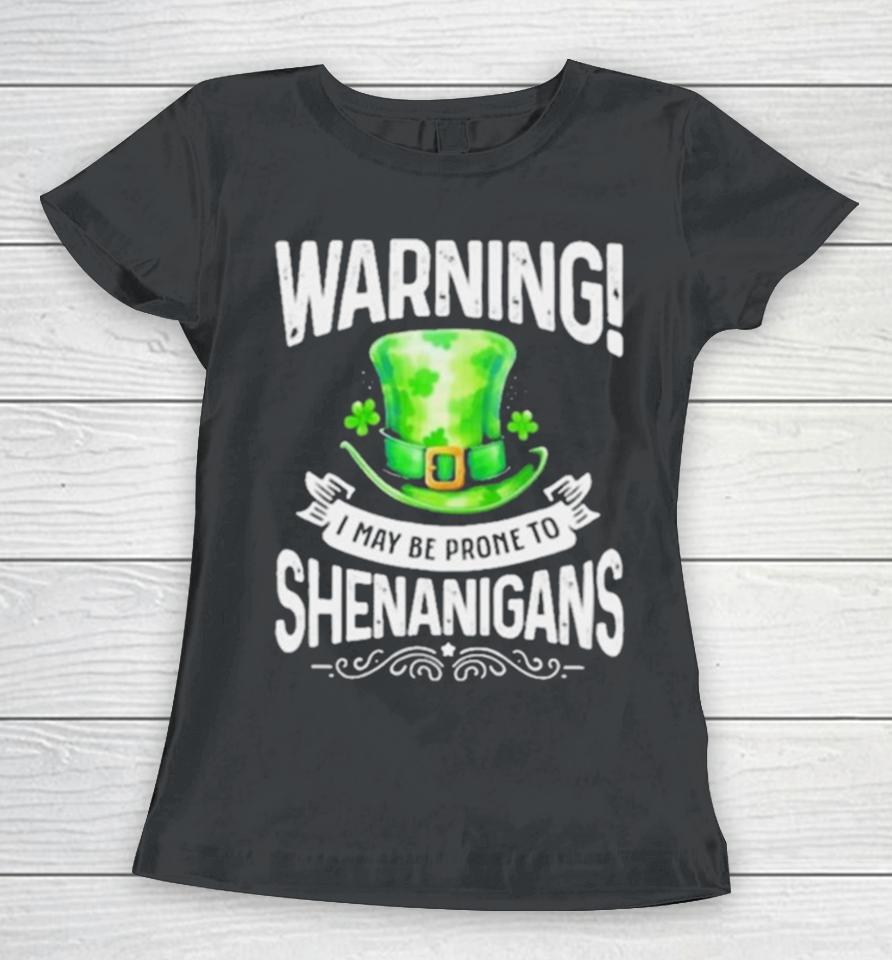 I May Be Prone To Shenanigans St Patrick’s Day 2024 Women T-Shirt
