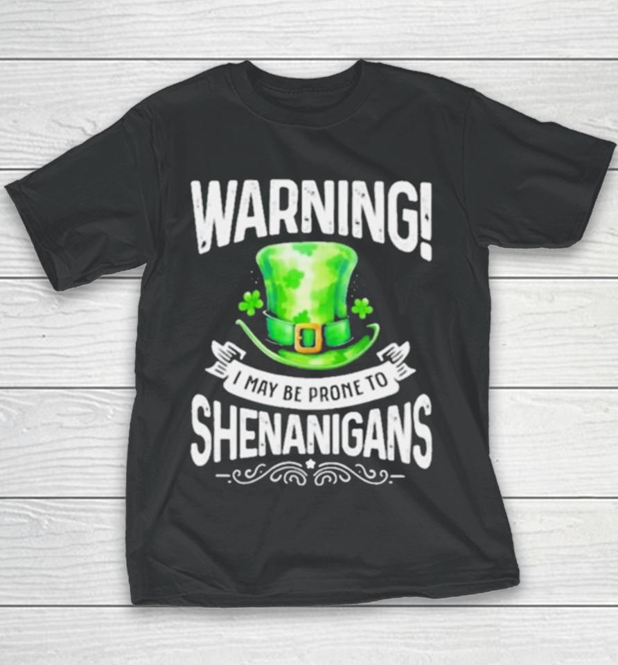 I May Be Prone To Shenanigans St Patrick’s Day 2024 Youth T-Shirt