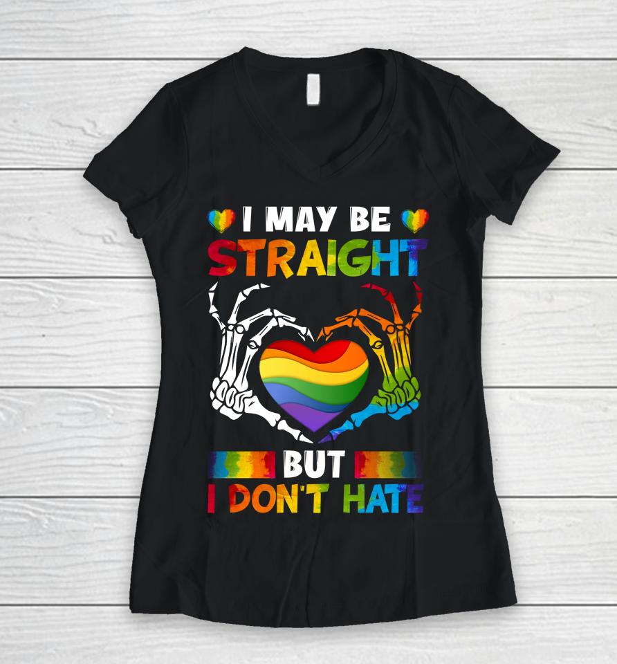 I May Be Straight But I Don't Hate Lgbt Gay Pride Women V-Neck T-Shirt